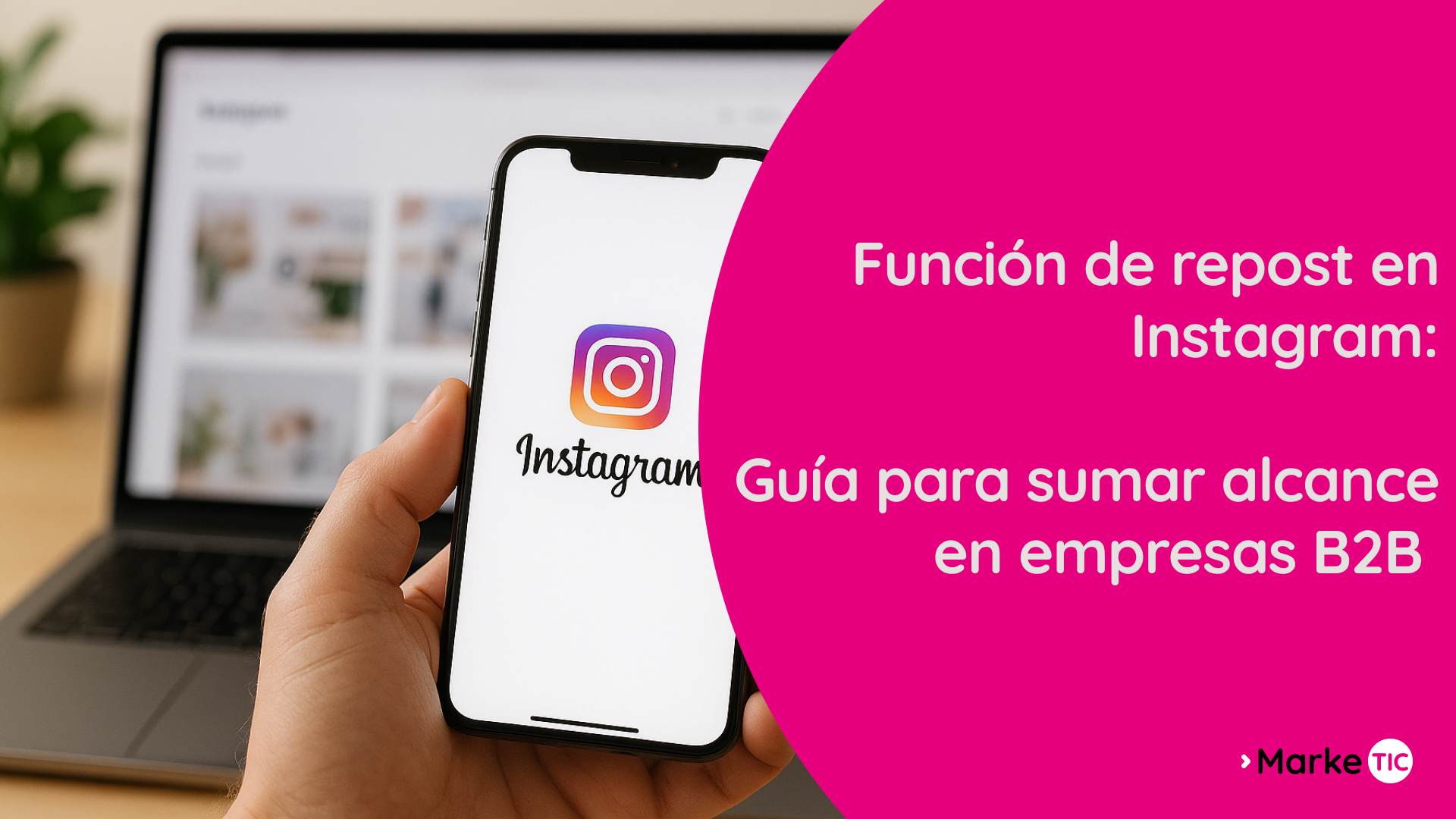 Función de repost en Instagram: guía para sumar alcance en empresas B2B - Marketic